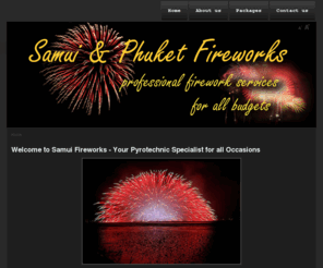 fireworksamui.com: Welcome to Samui Fireworks - Your Pyrotechnic Specialist for all Occasions
Samui & Phuket fireworks. Profesional service for all occasions. We supply your complete Firework show package, a superior range of ground and aerial effects along with all the firing systems. Highest safety standards, satisfaction guaranteed! The number one on Samui.