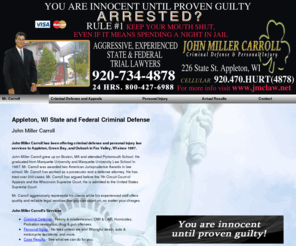 jmclaw.net: Criminal Defense-Personal Injury Green Bay,WI-John Miller Carroll
John Miller Carroll is an aggressive and experienced state & federal criminal defense trial lawyer in Green Bay, WI. Call 920-734-4878