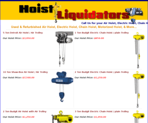 hoistliquidators.com: Used & Refurbished Hoist
Used / Refurbished Air Hoist, Electric Hoist, Chain Hoist,  and Motorized Hoist.