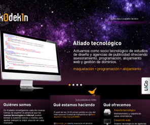 kodekin.net: Informática, mantenimiento de ordenadores y desarrollo web en Vitoria y Álava | Kodekin
En Kodekin investigamos cada día nuevas formas de exprimir el potencial que las nuevas tecnologías e Internet pueden brindar a nuestros socios y clientes para aportar siempre la mejor solución en cada momento