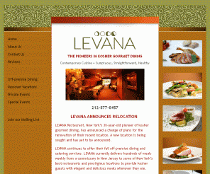 levana.com: Levana Restaurant The Pioneers in Kosher Gourmet Dining
A striking and sophisticated kosher restaurant, on Manhattan's Upper West Side, serving creative meat, fish and vegetarian specialties