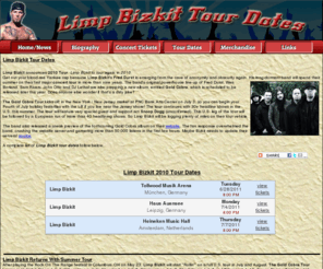 limpbizkitreunion.com: Limp Bizkit Tour, Limp Bizkit Tour Dates, Concert Schedule
Limp Bizkit tour, Limp Bizkit tour dates, concert schedule, concert dates, tickets for Limp Bizkit tour 2010. Limp Bizkit concerts. Limp Bizkit 2010 tour dates. Limp Bizkit tour schedule.