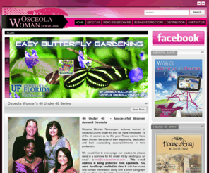 osceolawoman.com: Osceola Woman Newspaper - The #1 Woman’s Educational Newspaper
The Osceola Woman Newspaper™ is part of a national network of educational, informational and resourceful women’s publications from coast to coast. The Osceola Woman Newspaper™ is everywhere women shop, play and live. Women pick up their copies at any Walgreens locations as well as Saint Cloud, Kissimmee, Poinciana, Celebration, and Solivita health clubs, retail stores, day spas, beauty salons, retail stores physicians offices, hospitals and hundreds of locations throughout the Osceola County area and the list keeps growing!