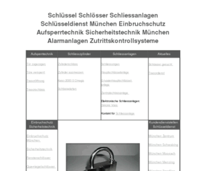 sicherheitstechnik.mobi: Sicherheitstechnik München - Einbruchschutz, Schliessanlagen, Schlüssel, Schlösser, Aufsperrdienst, Sicherheitstechnik, Schlüsseldienst München, Simons Voss, Keso, Abus
Sicherheitsfachbetrieb für Schliessanlagen,Schliesszylinder,Einbruchschutz,Zusatzschlösser,Querriegelschlösser,Rauchmelder,Schlüssel,Schlösser,Tresore,Aufsperrdienst,Sicherheitsbeschläge,Türabsicherungen