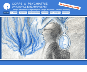 lesconferencesdugroupe.be: Corps et Psychiatrie - un couple embarrassant
Colloque Internationnal organisé par le Groupe Hospitalier La Ramée-Fond'Roy