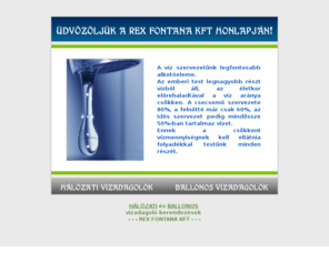 rexfontana.hu: REX FONTANA KFT - hálózati és ballonos vízadagoló automaták
Rex Fontana Kft - hálózati és ballonos víztisztító berendezések, vízadagoló automaták forgalmazása, bérbeadása