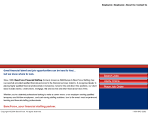 bancforce.com: BancForce Financial Staffing - Temp, Temp to Hire, Direct Hire
BancForce Financial Staffing provides qualified financial personnel to the financial services industry, including banks, credit unions, mortgage, title and escrow, and other financial services firms in the Southwest.