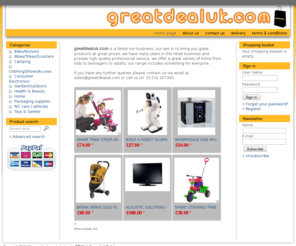 greatdealuk.com: greatdealuk.com - Equipped to meet your goals
greatdealuk.com is a family run business, our aim is to bring you great products at great prices, we have many years in the retail business and provide high quality professional service, we offer a great variety of items from kids to teenagers to adults, our range includes something for everyone.

if you have any further queries please contact us via email at sales@greatdealuk.com or call us on 01332 207300
