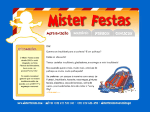 misterfestas.com: MISTER FESTAS
Venda e aluguer de insuflveis. Festas de aniversrio e outros eventos com crianas. Montagem e venda de parques de cio infantil.