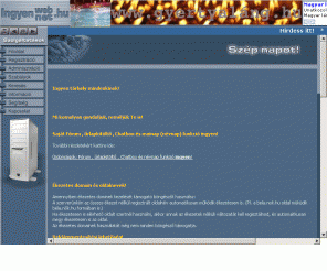 van.hu: Ingyenweb.hu   Ingyen tárhely!!!
Regisztrálj 50 MB ingyen tárhelyet honlapodnak. Már több mint 20 domain közül választhatsz. Ftp és webes fájl feltöltés, vendégkönyv, számláló, saját E-mail cím.