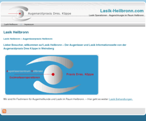 lasik-heilbronn.com: Lasik-Heilbronn.com - Augenlaser Behandlungen - Lasik Operationen.
Augenlaser Praxis Dres Köppe in Weinsberg ist Ihr Fachmann für Lasik Operationen im Großraum Heilbronn. Wir sind spezialisiert auf Augenchirurgie mit Lasik.