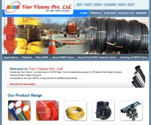 veervisions.com: HDPE Pipes Manufacturers In India,HDPE Pipes Suppliers In India,PLB-HDPE Pipes,Telecom Ducts
Veer Visions Pvt. Ltd. Engagaed in manufacturing and supplying HDPE pipes to big corporates and govt. organisations for telecom and water supply use along with these also manufacture accessories of these pipes and also provide specifations of the products