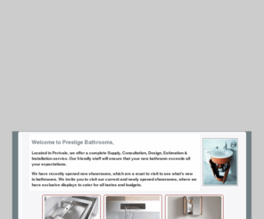 prestigebathrooms.com: Welcome to Prestige Bathrooms Ltd. Perivale Middlesex.
Bathroom Supply, Consultation, Design, Estimation & Installation service - Perivale Middlesex