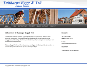 tubbarpsbyggotra.com: Tubbarps Bygg & Trä - ombyggnation träförädling maskinreparationer
Tubbarps Bygg & Trä i Ronneby utför husbyggnation, nybyggnation, maskinreparationer, träförädling, ombyggnation.