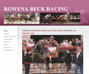 rowenabeckracing.com: rowena beck racing - Home
THERE IS NOTHING MORE EXCITING THAN WINNING AT KEENELAND