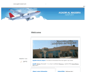 agadir-airport.com: AGA|Agadir Al Massia airport - Welcome
Marroc, Agadir Al Massira Airport. Flight information, weather, appartments, car rental, hotel, tourism, etc.