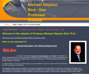 oneprofessor.com: Michael Stephen Bird
Dr. Bird is currently an Educator, Public Speaker, and Author. He teaches at DeVry University (South Florida) and Keller Graduate School of Management. He has published online articles and books.