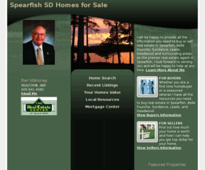 bensblackhillsrealty.com: Spearfish, Belle Fourche, and Sundance,  Real Estate - Ben Mahoney
Spearfish,  real estate and homes for sale in Belle Fourche and Sundance. Your Spearfish  real estate resource center, find MLS listings, condos and homes for sale in Spearfish 