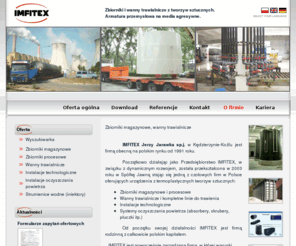 imfitex.com: Zbiorniki magazynowe, wanny trawialnicze - Imfitex
 Oferujemy zbiorniki magazynowe z tworzyw sztucznych, zbiorniki na media agresywne, wanny trawialnicze. Działamy w branży instalacji przemysłowych i technologicznych