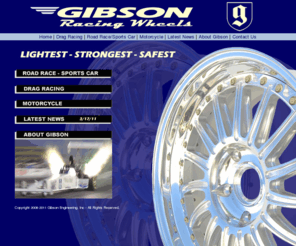 gibsonwheels.com: Gibson Wheels -Advanced racing wheels: Lightest, Strongest, Safest
Gibson Engineering makes precision custom wheels, designed by
Tim Gibson, using the finest materials possible. 100% made in USA.