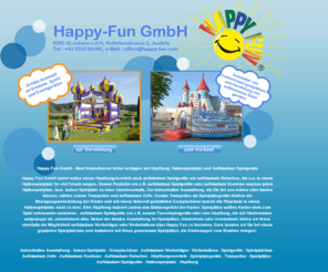 happy-fun.com: Hüpfburg, Rodeo Bulle und Hallenspielplatz  Happy Fun GmbH Hüpfburgen Hersteller seit über 25 jahren.
Happy Fun - lässt Kinderherzen höher schlagen, ob mit Hüpfburg oder Hallenspielplatz. Aufblasbare Spielgeräte, Spielplätze, Trampoline, Spielplatzgeräte, Rutschen, Kostüme, Zelte, Hüpfburgenverleih, Spielplatzbau, Gumpischloss, Indoor Spielplatz, Indoorhallen Ausstattung vom Spezialisten