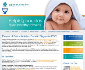 genesisgenetics.org: Genesis Genetics | Preimplantation Genetic Diagnosis (PGD) | Home
Genesis Genetics is the leading provider of Preimplantation Genetic Diagnosis. PGD makes it possible for couples to conceive and deliver babies free of a specified genetic disorder.