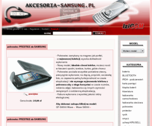 akcesoria-samsung.pl: Akcesoria SAMSUNG.
Sklep internetowy. Zapraszamy na bezpieczne zakupy. Polecamy akcesoria do NOKII.