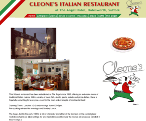 cleones.co.uk: Suffolk Restaurants - Cleone's Italian Restaurant - Halesworth, Suffolk
An Italian restaurant that has been established at The Angel Hotel, Halesworth, Suffolk since 1995, offering an extensive menu of traditional Italian fare.