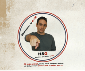 elclubdeloshombresquesabenquerer.es: CLUB HSQ
HSQ. El Club de los Hombres que Saben Querer es un proyecto de prevención de la violencia de género con jóvenes y para jóvenes impulsado por Mancomunidad la Vega.