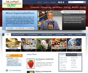 safecoupons.com: Smart Grocery Shopping & Healthy Eating from Supermarket Guru Phil Lempert - Supermarket Guru
Learn how to shop for groceries smarter, eat healthier, and live better. With new food product viewo reviews, recipes, food allergy information, grocery coupons, tips and deals, Phil Lempert alerts customers and business leaders to impending corporate and consumer trends, and empowers them to make educated purchasing and marketing decisions.