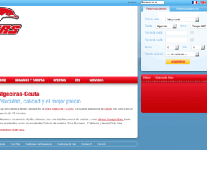 algeciras-ceuta.es: Algeciras-Ceuta Line
FRS offers the best services of Fast Ferries in the Strait of Gibraltar. The crossing between Tarifa – Tangiers or Algeciras - Ceuta, in just 35 minutes!