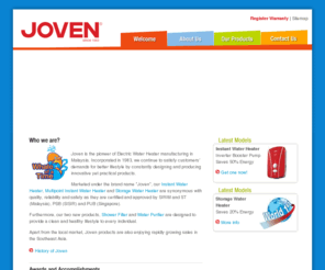 joven-electric.com: Welcome to Joven
Manufacturer of single point electric instant water heaters, multipoint electric instant water heaters and storage water heaters, water purifiers, shower filters and home appliances.