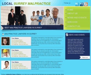 localsurreymalpracticelawyer.com: Local Surrey Malpractice Lawyer exclusive listings guaranteed to be relevent to the area your are looking for. Look no further for your malpractice lawyer in Surrey as we have listed several malpractice lawyer that are guaranteed to be in Surrey.
Find your Local Surrey Malpractice Lawyer here. Look no further as we have listed three of the best exclusive affordable malpractice lawyer in Surrey, guaranteeing that you find a malpractice lawyer that is right in your vicinity. We save you the headache of looking around and having to travel outside of your area.