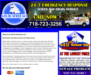 brooklynsewerservice.com: 4996 Sewer Guy
We charge $49.96 for Sewer cleaning in Queens, Brooklyn, the Bronx and Manhattan $49.96!
