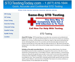 stdtestingtoday.com: STD Testing Today | STDTestingToday.com
STD Sesting Today - Confidential, convenient and local. STDTestingToday.com is a leader in STD testing for herpes, HIV, chlamydia, syphilis, gonorrhea, hepatitis and all other STDs.