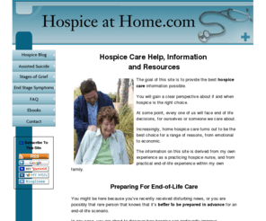 hospice-at-home.com: Hospice Care
Gain a clear perspective about hospice care.  When hospice is the right choice. Resources to assist you in making hospice care the best it can be