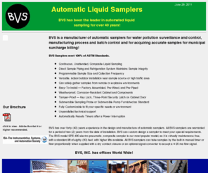 bvssamplers.com: BVS Samplers
BVS is a manufacturer of automatic samplers for water pollution surveillance and control, manufacturing process and batch control and for acquiring accurate samples for municipal surcharge billing!