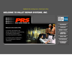 pallet-repair.com: Pallet Repair Systems, Inc. (PRS)
Pallet Repair Systems (PRS) -- Specialized in the design, development, manufacturing, and marketing of pallet repair and pallet recycling equipment and supplies.