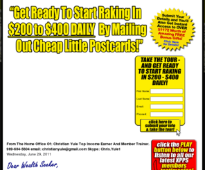 100cashnow.com: Welcome to The Fast-100 Xtreme Postcards Profits System (XPPS) Program - Official Website!
Your direct route to generating $5,000+ WEEKLY by mailing out cheap little postcards, courtesy of The Fast-100 Xtreme Postcards Profits System (XPPS)... the world's most lucrative home-based business program!