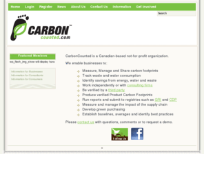 carboncounted.com: CarbonCounted
Canadian based not-for-profit organization.  We enable business to measure and manage their carbon emissions and create product carbon footprints.