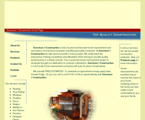 american1construction.com: Home Improvement Connecticut Contractor and Massachusetts Contractor
American 1 Construction is a Connecticut licensed contractor and Massachusetts licensed contractor for home improvements and renovations with 20 years of experience. Specialising in roofing, Vinyl Siding, Windows, Doors, Additions, Decks and Kitchens. American1Construction