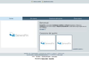 cessioni-del-quinto.com: General Fin - finanziamenti  e cessione del quinto - Arezzo - Visual Site
General Fin è una società di mediazione creditizia con 20 anni di esperienza. Chiarezza e competenza sono il nostro impegno. Risposte personalizzate e studio attento di ogni singolo caso,ciò che ci distingue.