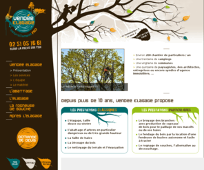 vendee-elagage.com: Vendée Elagage (85) - Élagueur en Vendée
L'élagage, taille douce ou sévère - L'abattage d’arbres dangereux ou de très grande hauteur - la taille de haies - la découpe du bois -
le nettoyage du terrain et l'évacuation 