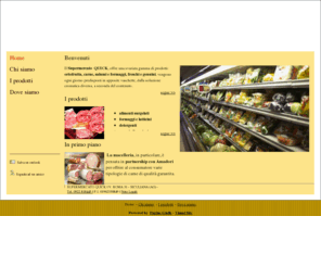 supermercatoquick.net: Supermercato  QUICK - Alimentari - Siculiana (AG) - "VIsual site"
Il Supermercato  QUICK, offre una svariata gamma di prodotti: ortofrutta, carne, salumi e formaggi, freschi e genuini, vengono ogni giorno predisposti in apposite vaschette, dalla soluzione cromatica diversa, a seconda del contenuto.