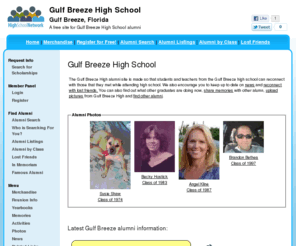 gulfbreezehighschool.org: Gulf Breeze High School
Gulf Breeze High School is a high school website for Gulf Breeze alumni. Gulf Breeze High provides school news, reunion and graduation information, alumni listings and more for former students and faculty of GBHS in Gulf Breeze, Florida