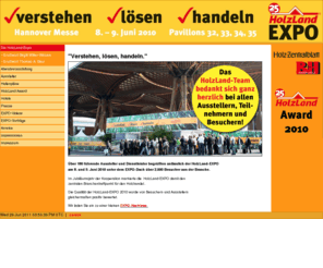 holzland-expo.com: Die HolzLand-Expo
Die HolzLand-EXPO 2008 fand im Juni statt in der Messestadt Hannover.
Über 180 führenden Ausstellern und über 8.000 qm Ausstellungsfläche unter dem EXPO-Dach.