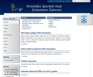 schamano.com: Schamano  - Kinološko športski klub Schamano Čakovec - Početna
Kinološko športski klub Schamano Čakovec * školovanje pasa * radna kinologija * IPO program obuke pasa * Ispiti socijalizacije * Ring dresura * tečajevi osnovne poslušnosti * kinologija * Međimurje * Čakovec