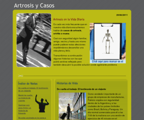 casosdeartrosis.com.ar: Casos de Artrosis
La Artrosis, Artritis y Reuma es cada vez más frecuente escucharlo en nuestra vida diaria. Historias con las que podra reflejarse y descubrir la posible solucion.