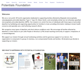 potentialsfoundation.org: Potentials Foundation
Potentials Foundation - A Cause for Chloe is dedicated to assisting families affected by Primordial Dwarfism