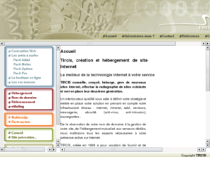 tircis.fr: TIRCIS - Prestataire Internet en Essonne 91, conception de site, eCommerce, hébergement, référencement, nom de domaine
TIRCIS - Prestataire Internet en Ile de France, de la réservation du nom de domaine à la gestion de site web : conception, réalisation, hébergement, rérencement, audit, conseil, etc.